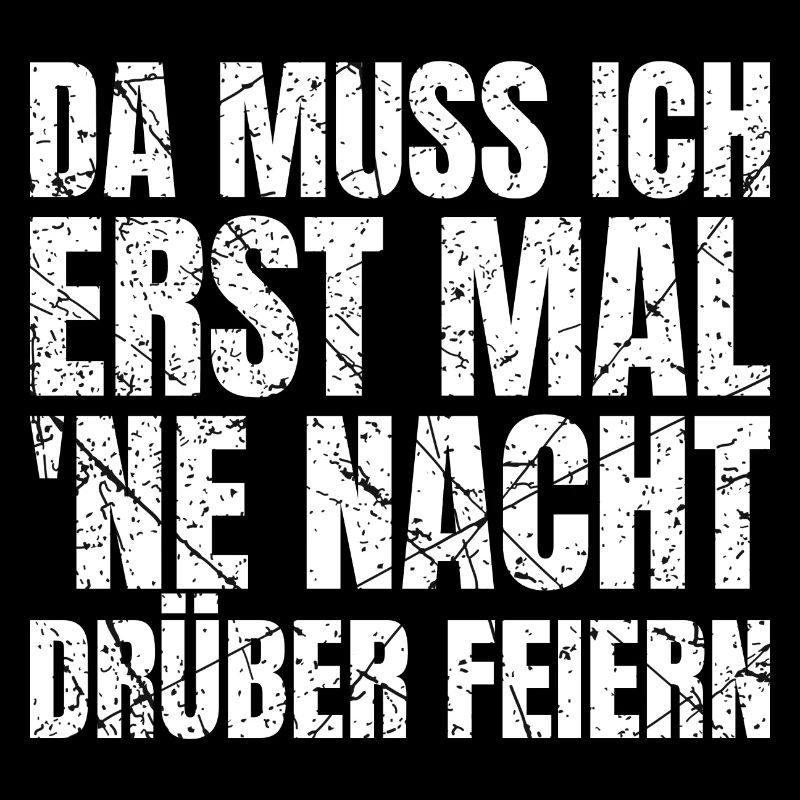 Da Muss Ich Erst Mal 'Ne Nacht Drüber Feiern