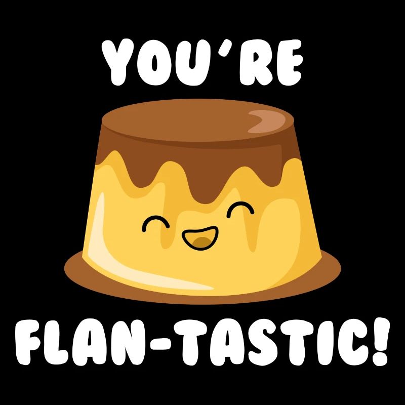 You’re Flan-Tastic