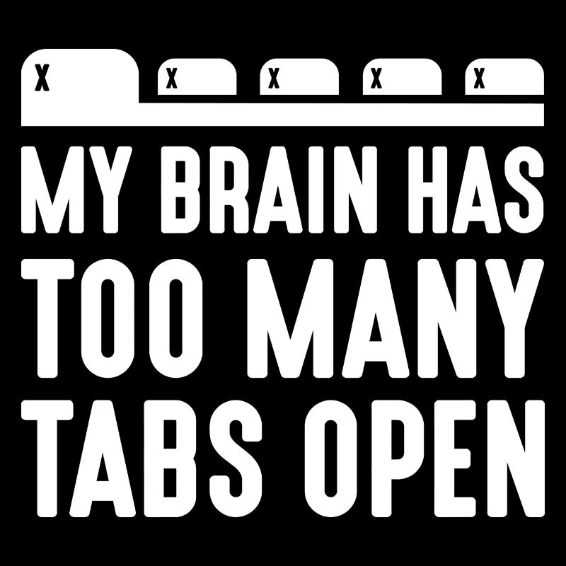 My Brain Has Too Many Tabs Open