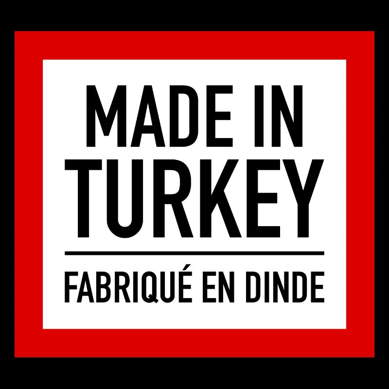 Made In Turkey - Fabriqué En Dinde