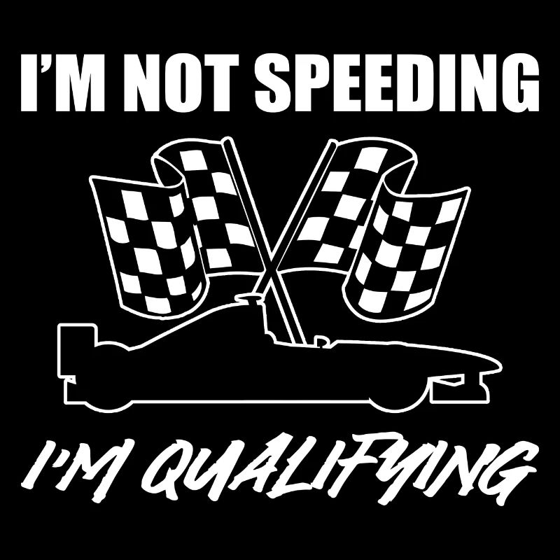 I'm Not Speeding I'm Qualifying Rennfahrer