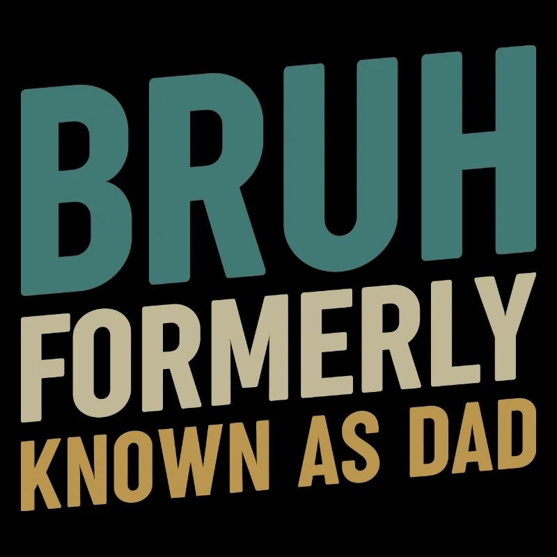 Bruh formerly known as dad