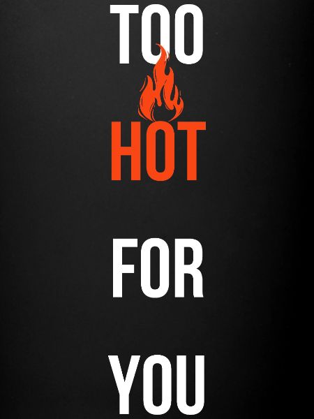 TROP CHAUD POUR VOUS