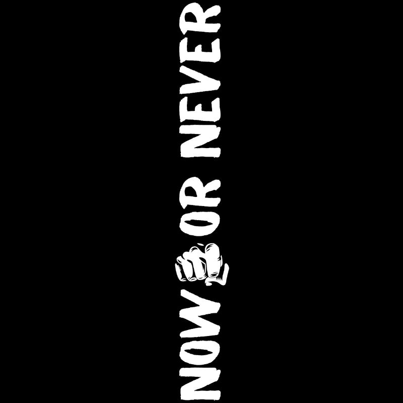 Now or never - Jetzt oder nie - Statement Motiv