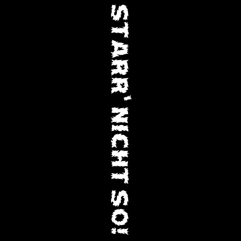 starr' nicht so!
