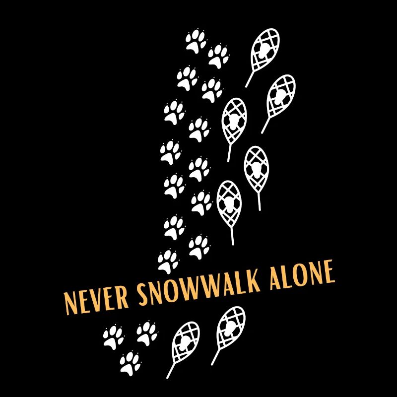 Never snowwalk alone snowshoes