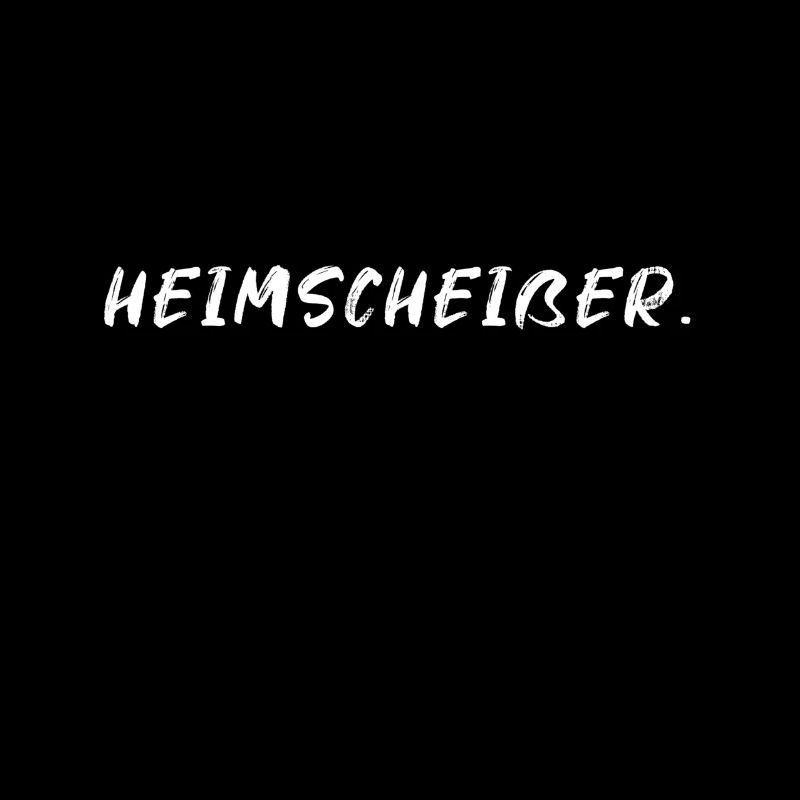 Heimscheisser Heimscheißer Lustig Spruch Geschenk