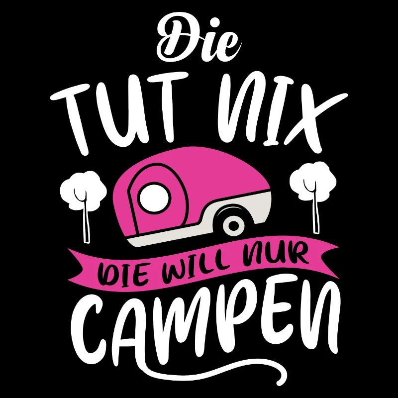 Die tut nix die will nur campen | Camper Geschenk