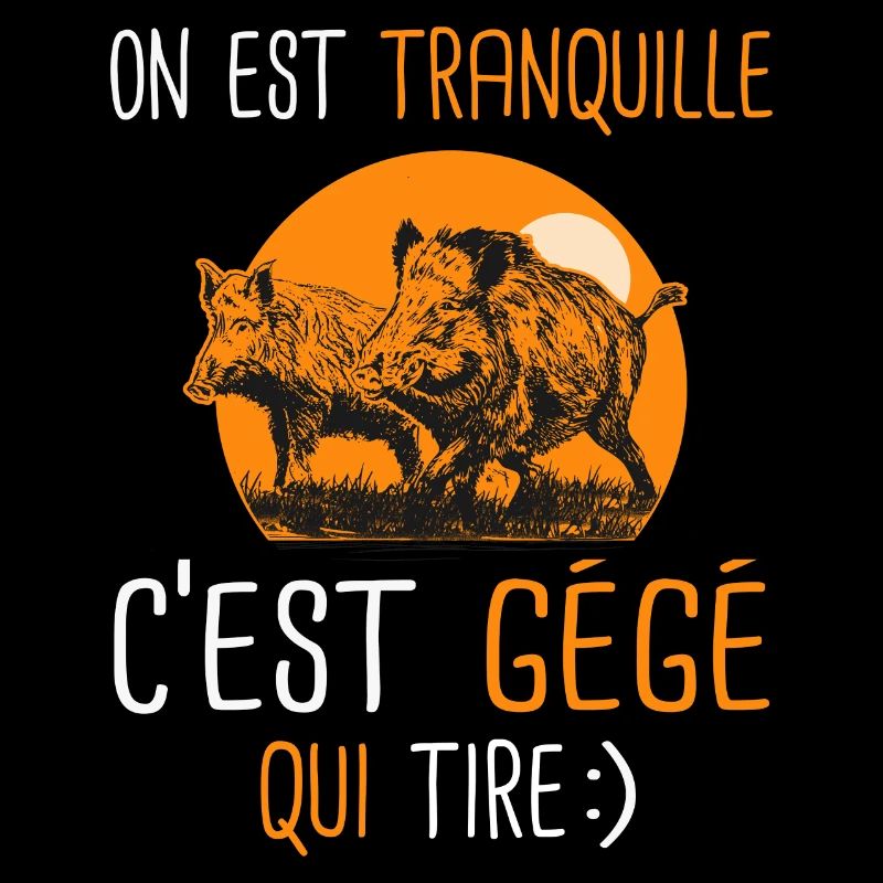 Tranquille cest Gégé qui tire Cadeau Humour chasse