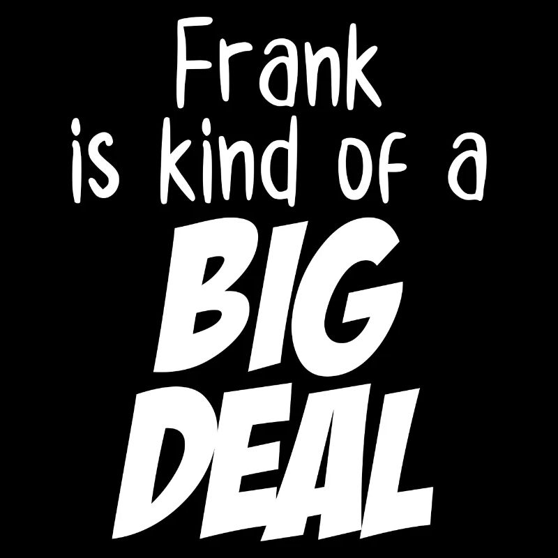 Frank ist irgendwie eine große Sache