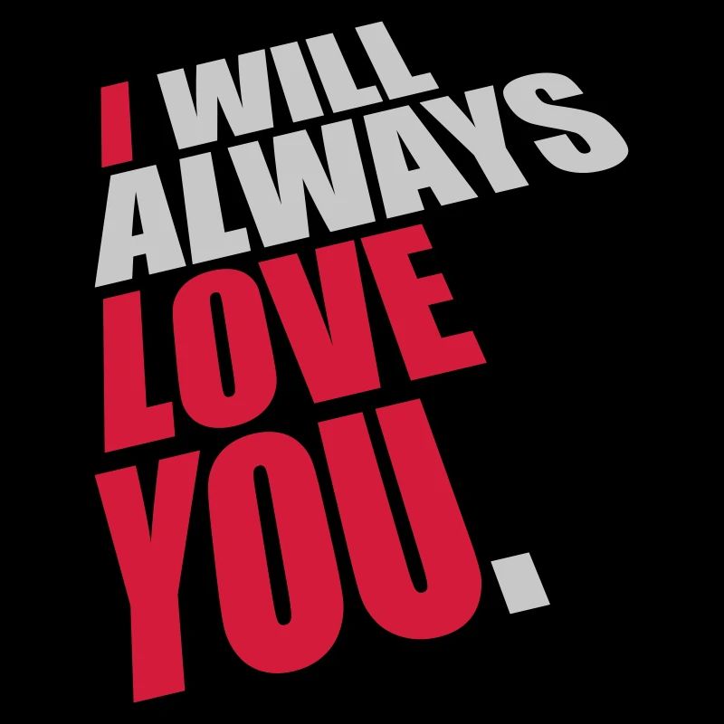 I will always love