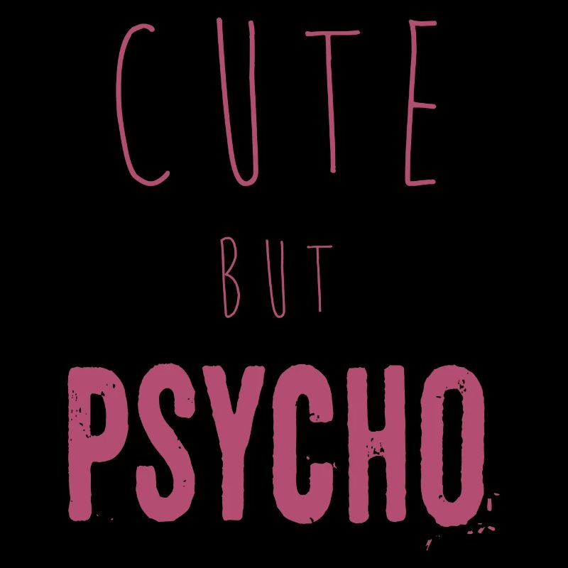 Ironic saying - CUTE but PSYCHO