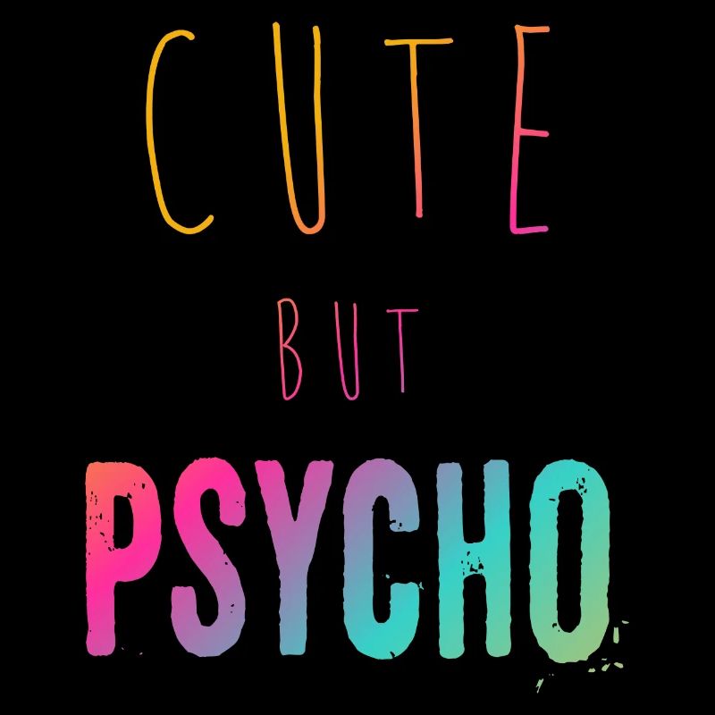 Ironic saying - CUTE but PSYCHO