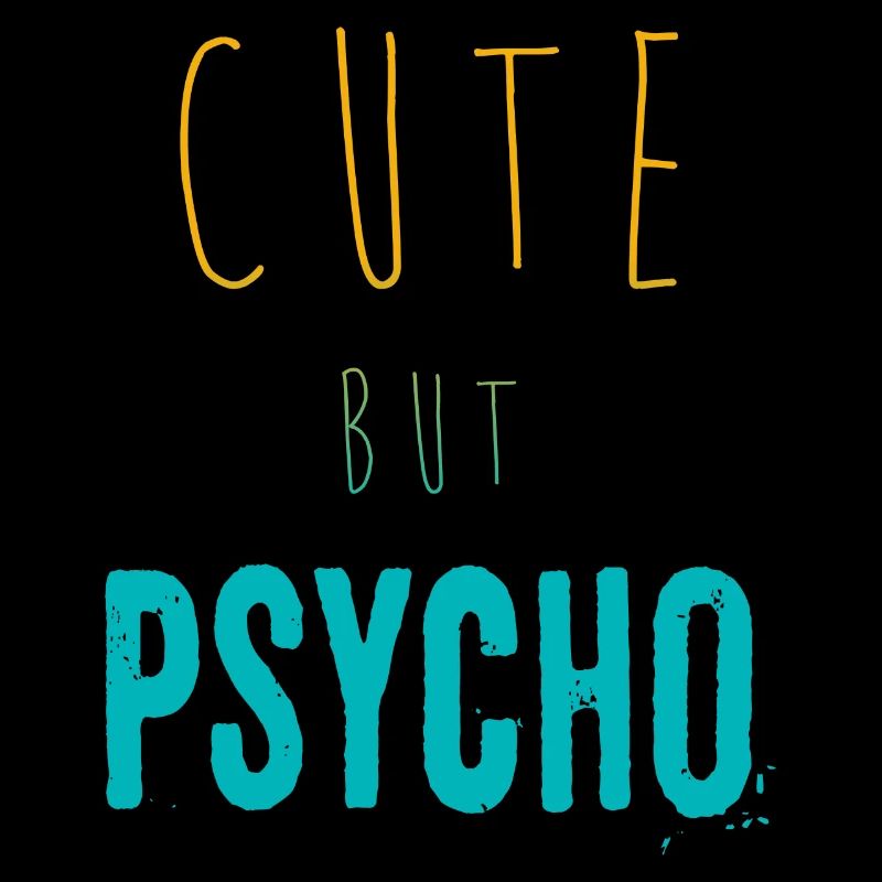 Ironic saying - CUTE but PSYCHO