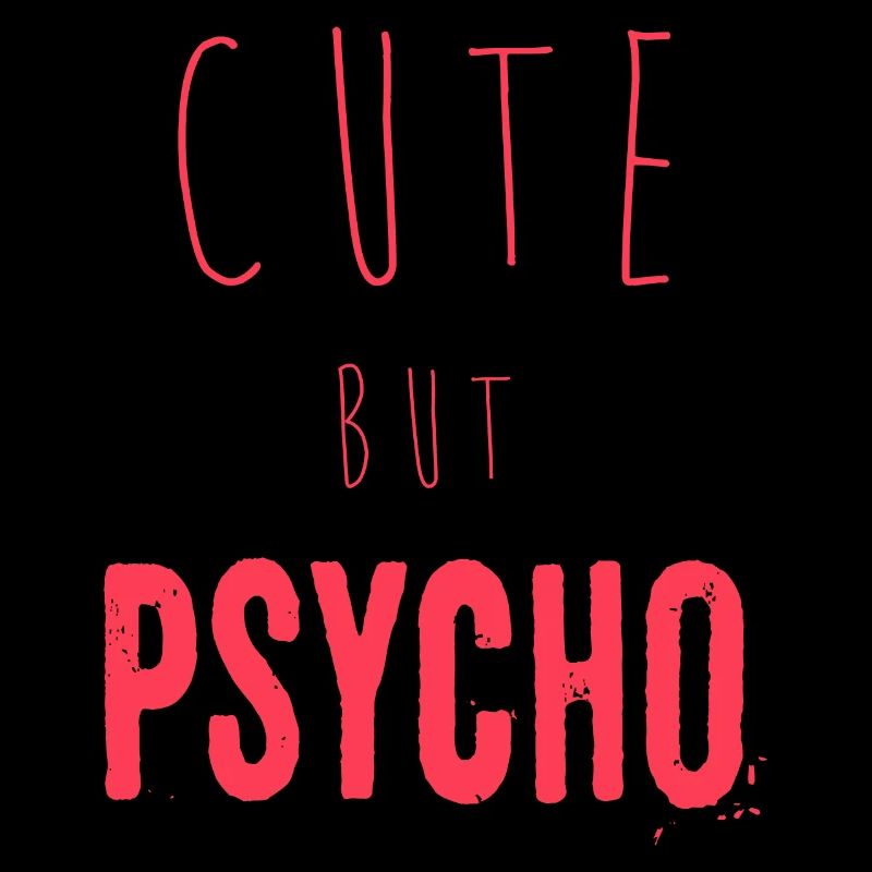 Ironic saying - CUTE but PSYCHO