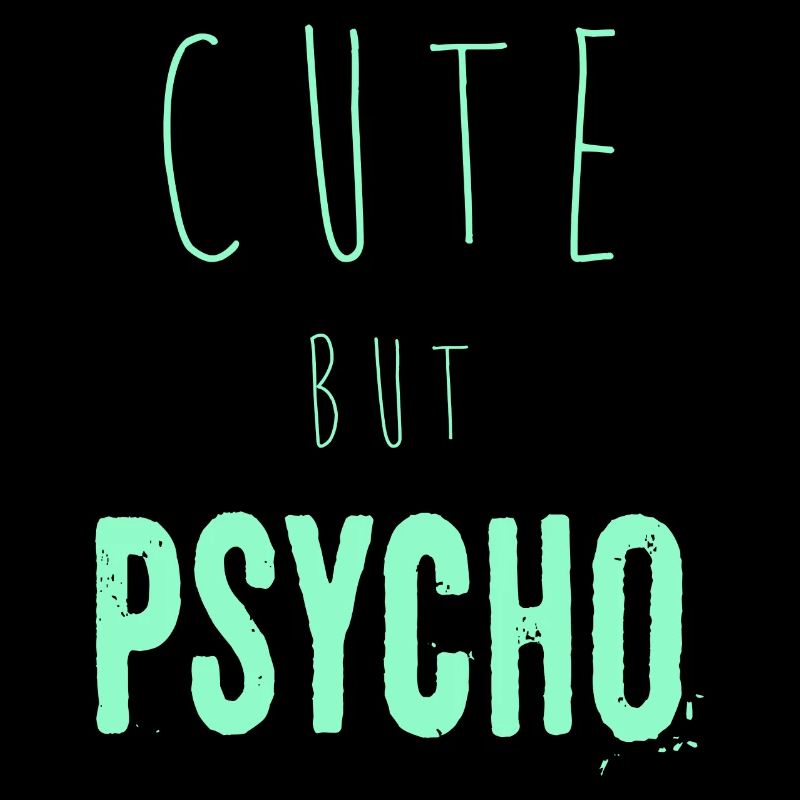 Ironic saying - CUTE but PSYCHO