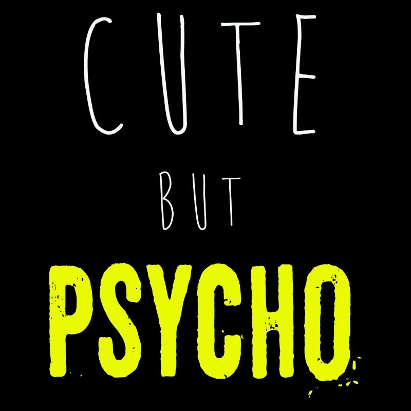 Ironic saying - CUTE but PSYCHO