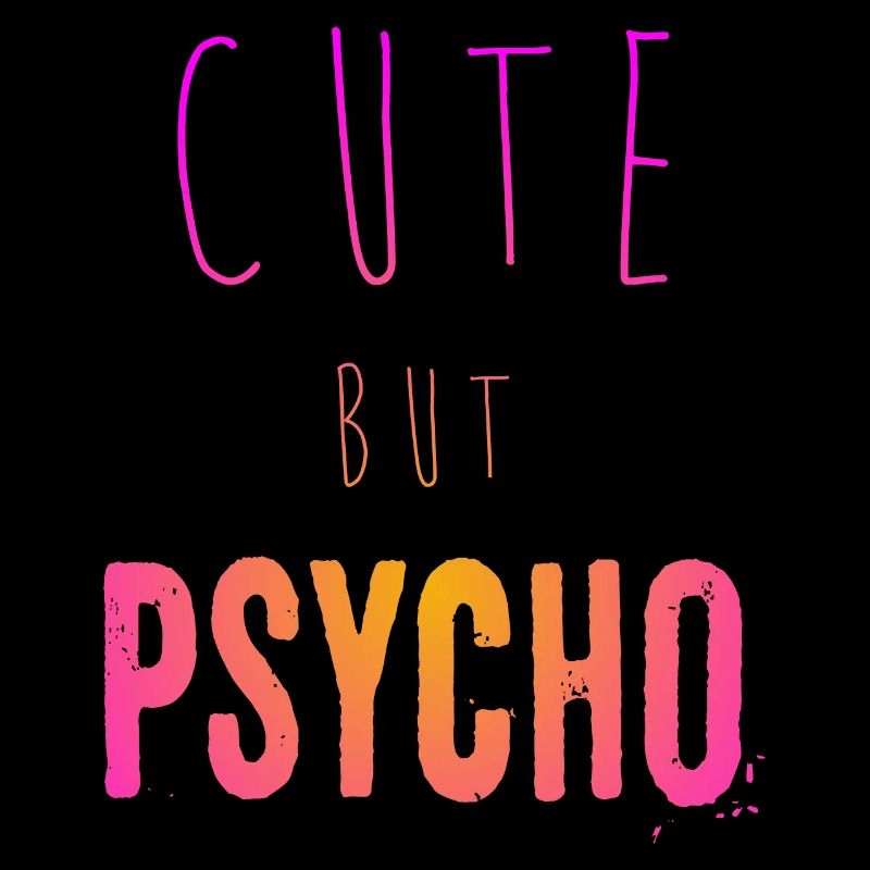 Ironic saying - CUTE but PSYCHO