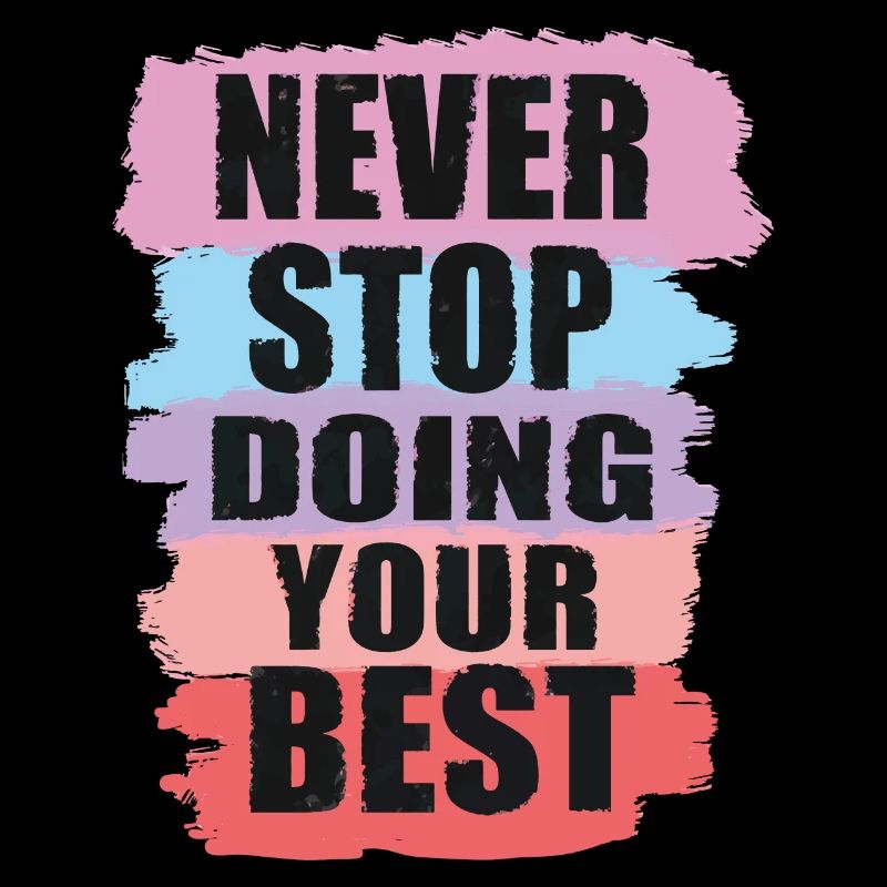 Never stop doing your best
