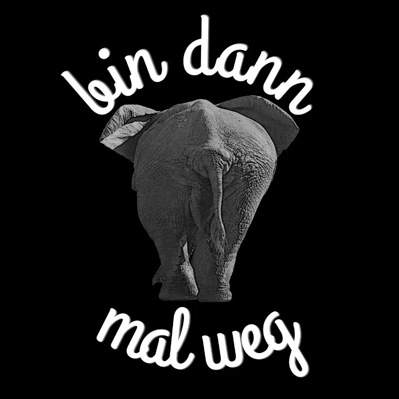 Elephant bin dann mal weg Lustiger Spruch mit Sinn