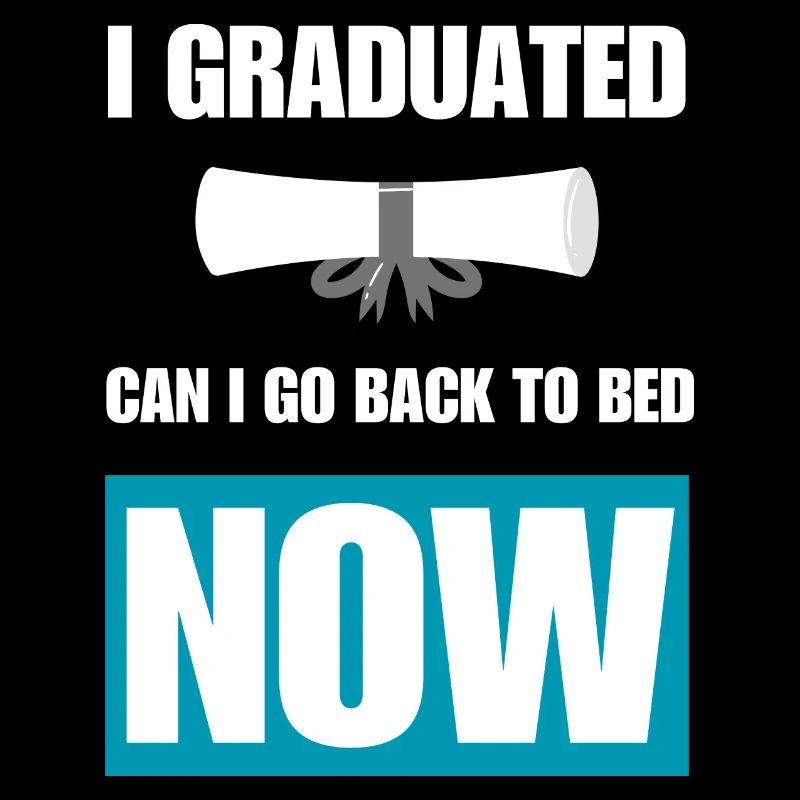 I Graduated Can I Go Back To Bed Now Graduation