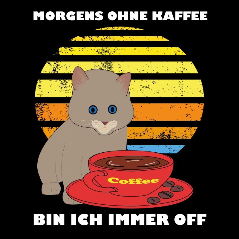 Morgens Ohne Kaffee bin ich immer Off - Katzen