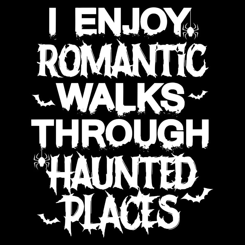 I enjoy romantic walks through haunted places