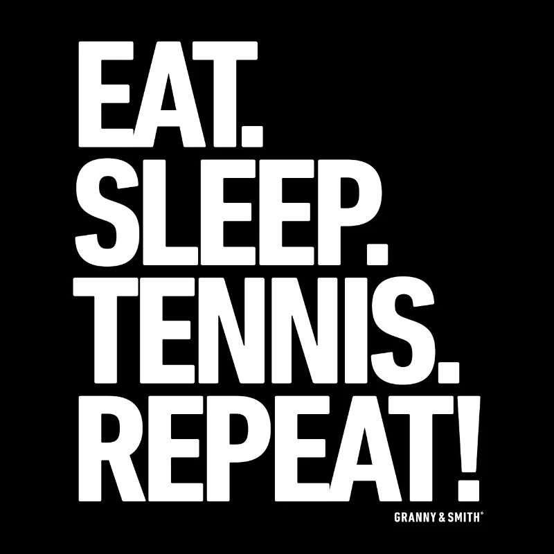 MANGER. DORMIR. TENNIS. RÉPÉTER!