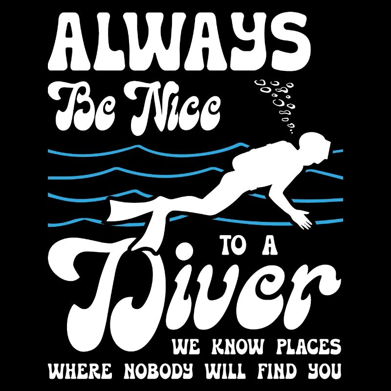 Always Be Nice To A Diver