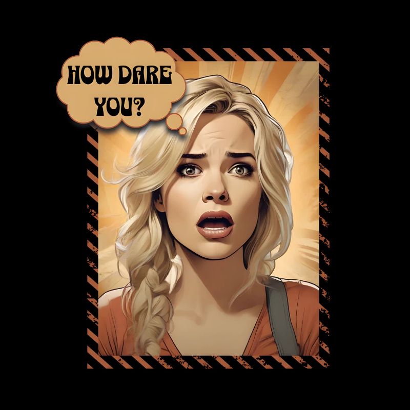 How dare you?