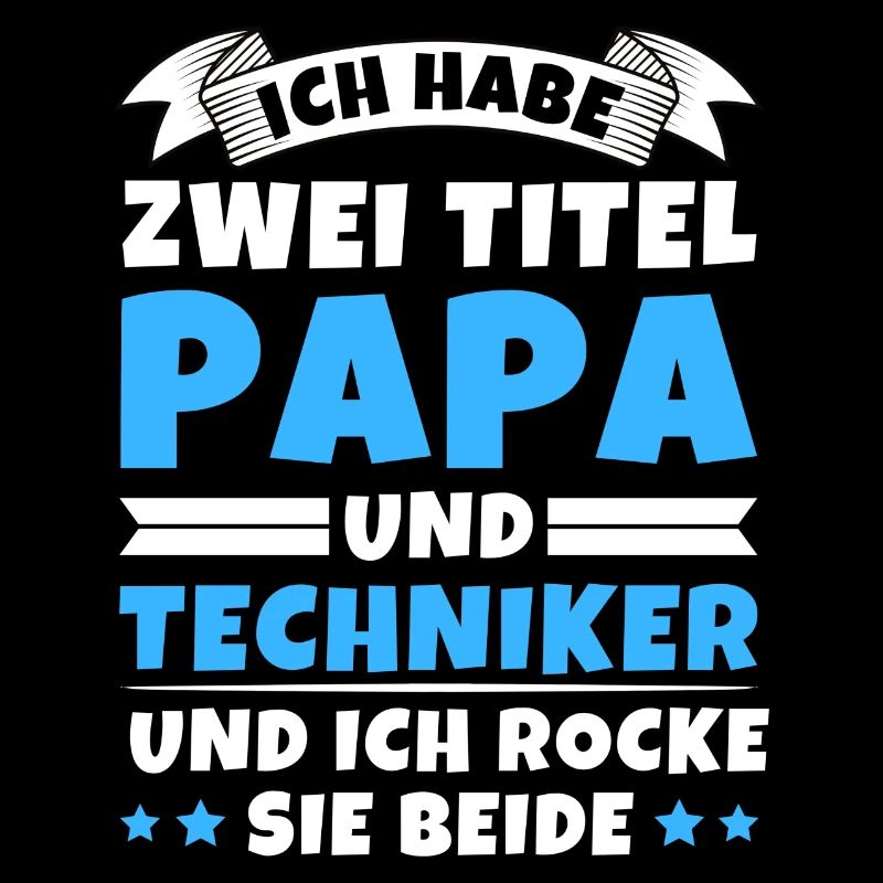 Ich habe 2 Titel Papa und Techniker