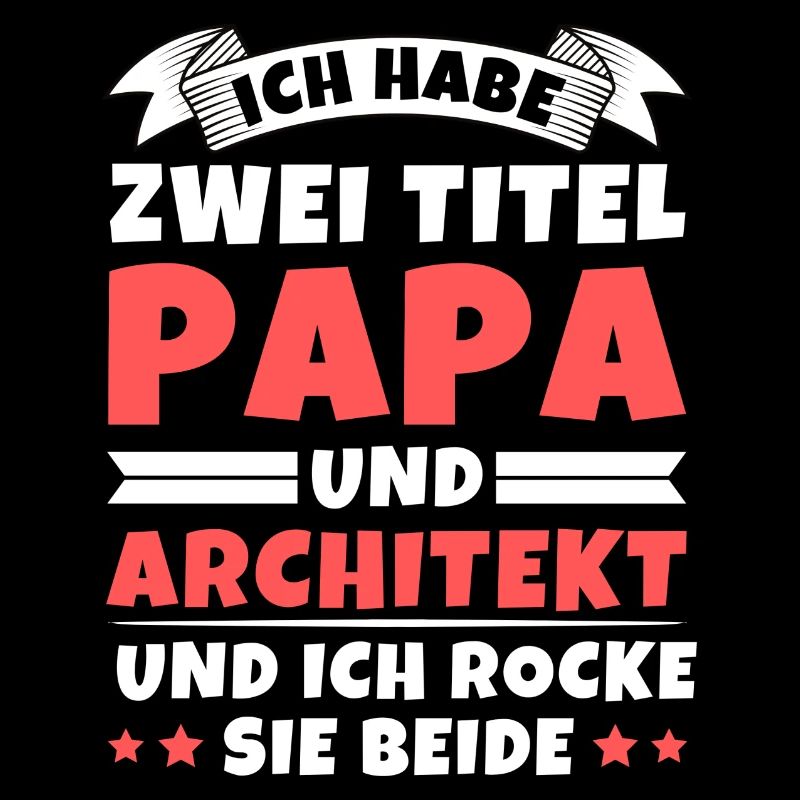 Ich habe 2 Titel Papa und Architekt