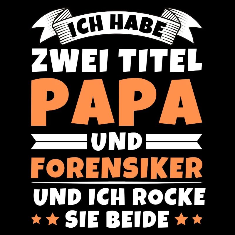 Ich habe 2 Titel Papa und Forensiker