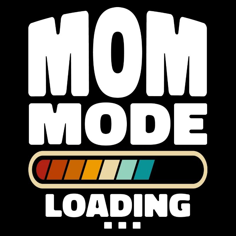 Funny Mom Mode Loading Quote Best Mom Ever