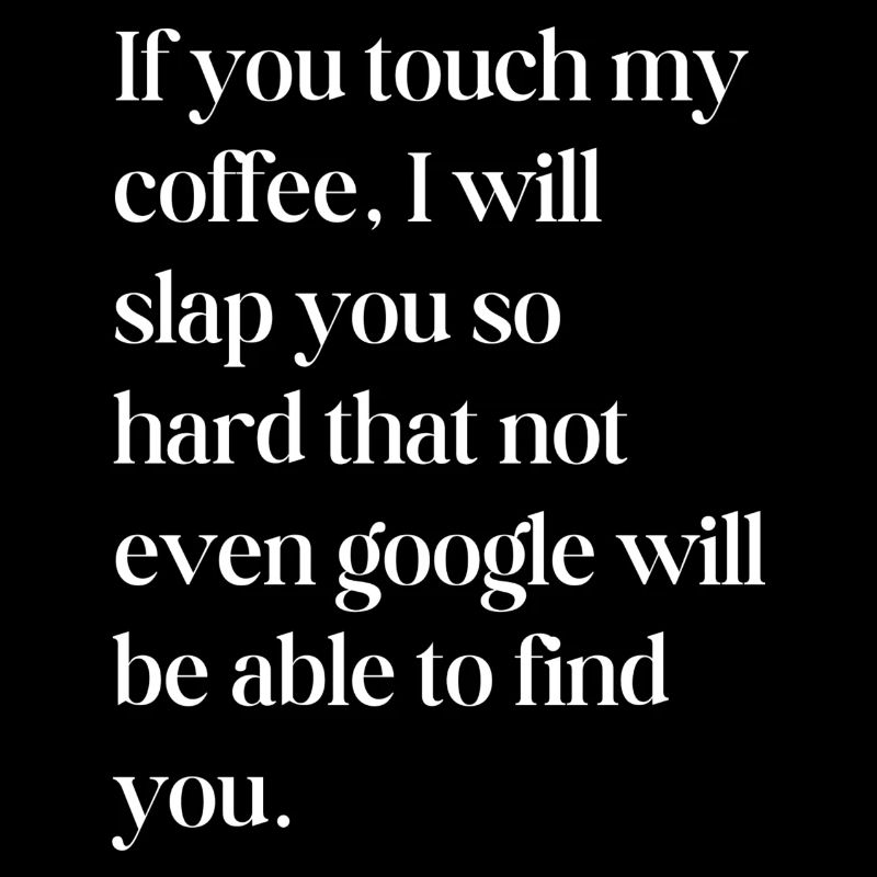 Si tu touches mon café