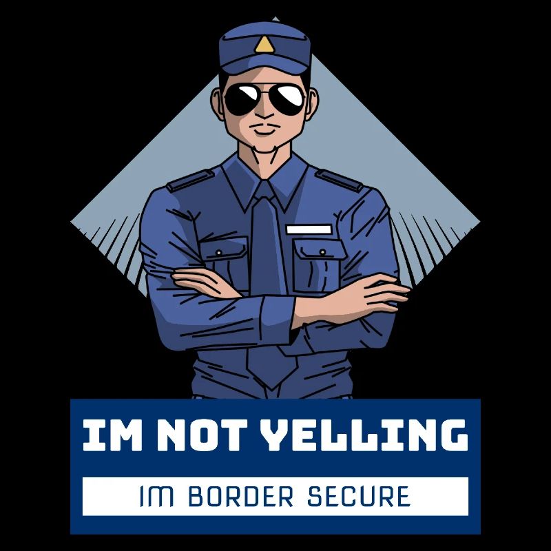 Im not yelling im border secure