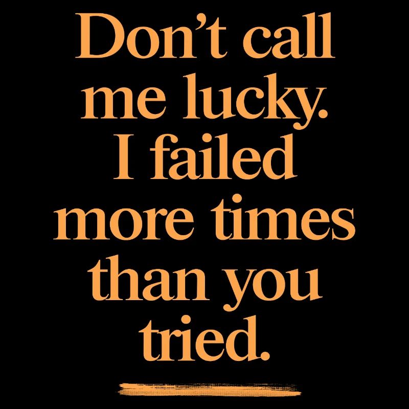 Don't Call Me Lucky – strong motivational saying