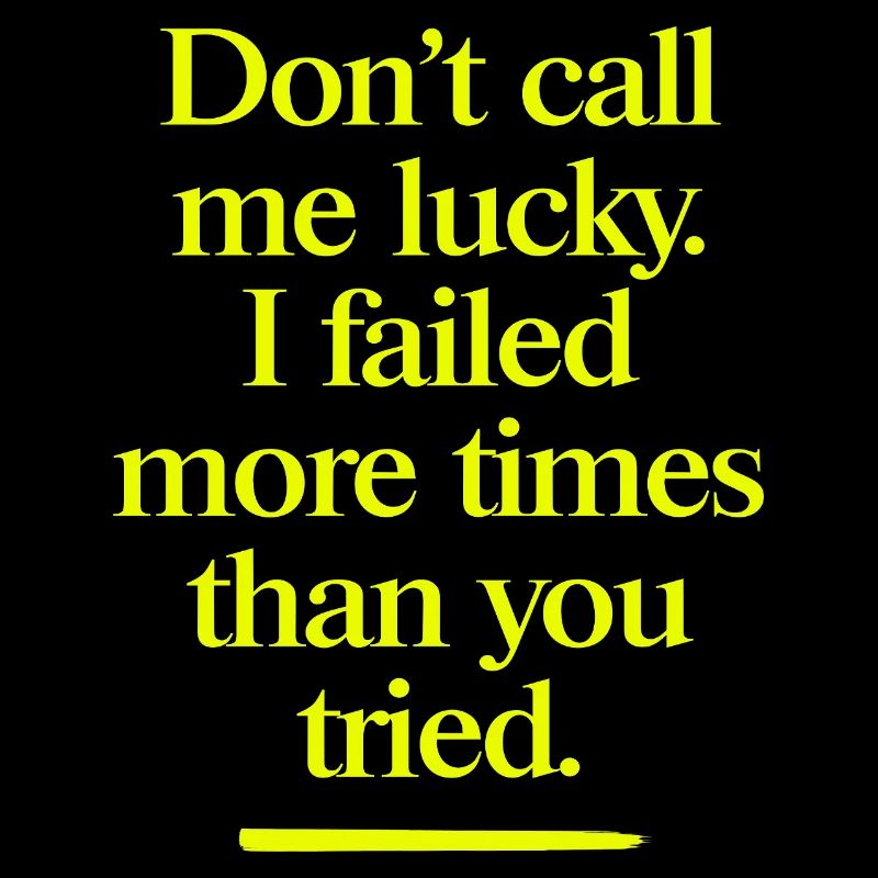 Don't Call Me Lucky – Cool motivational saying