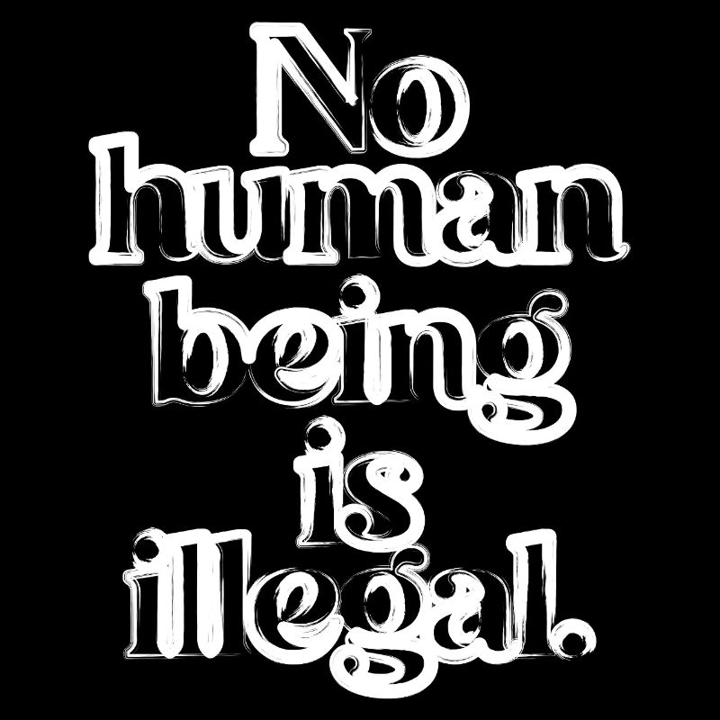 no human is illegal - The Original