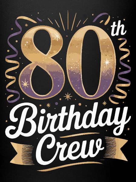 80th birthday crew