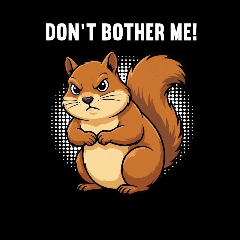 Don't Bother Me Squirrel Squirrel Rodent
