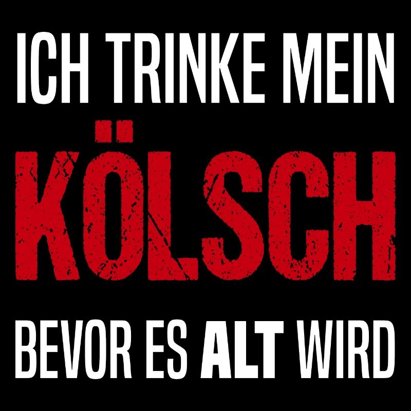 Ich trinke mein Kölsch bevor es Alt wird - Köln