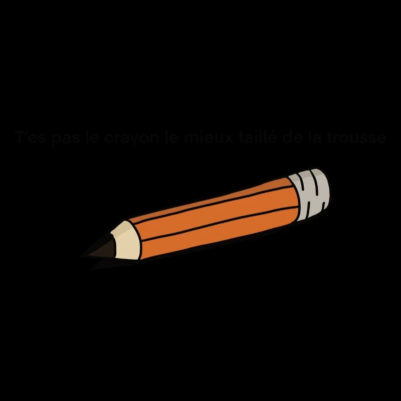 T'es pas le crayon