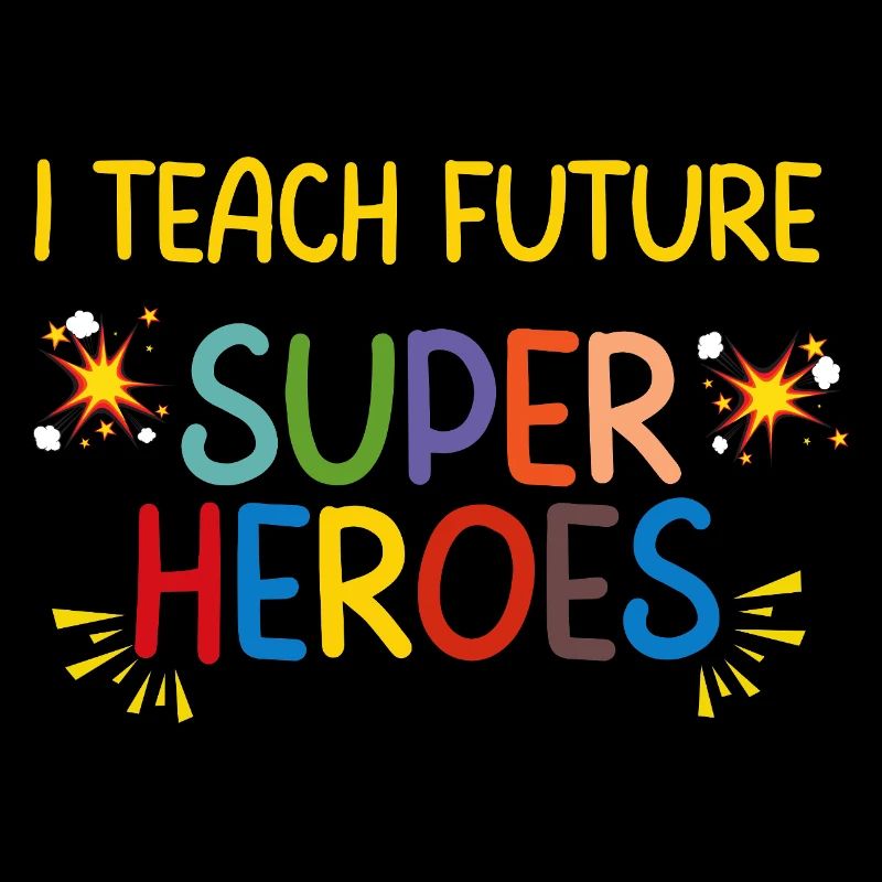 I Teach Future Superheroes Teacher Teaching