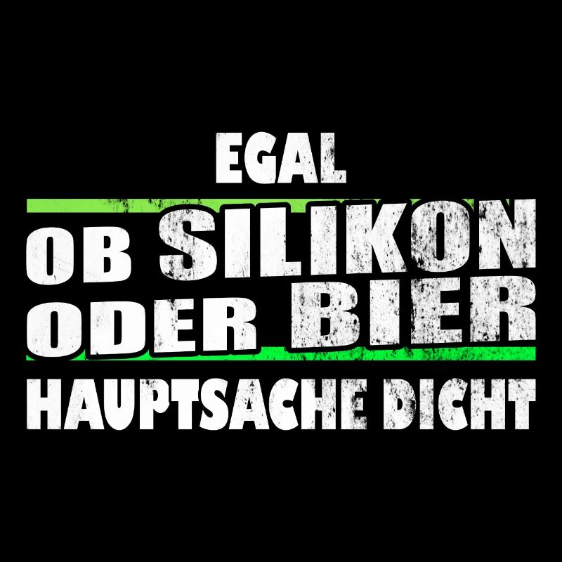 egal ob Silikon oder Bier Hauptsache dicht