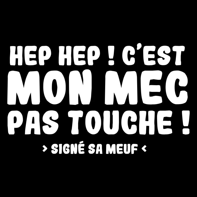 Hep Hep ! C'EST MON MEC PAS TOUCHE
