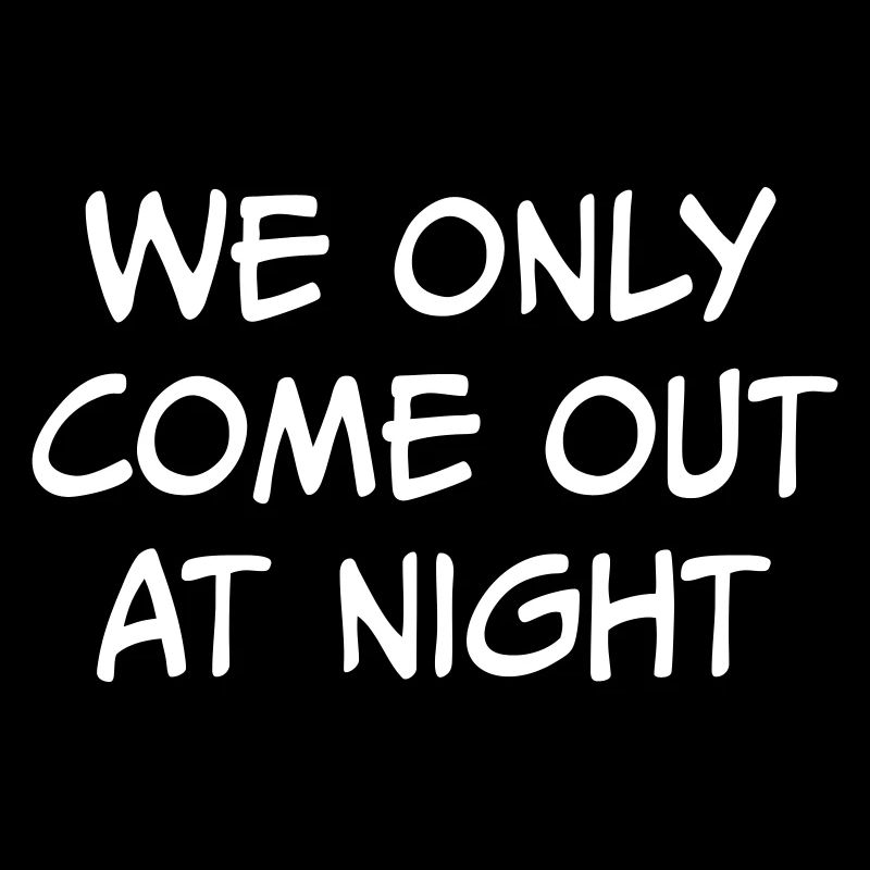 Funny Sayings Statement Text we only come out