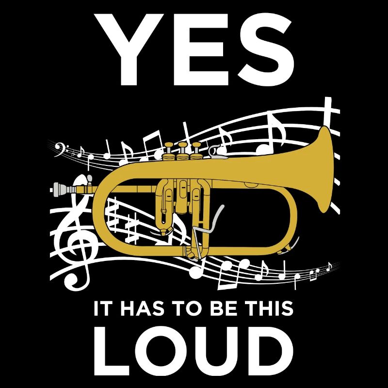 Yes it has to be this loud Flugelhorn Player Gift