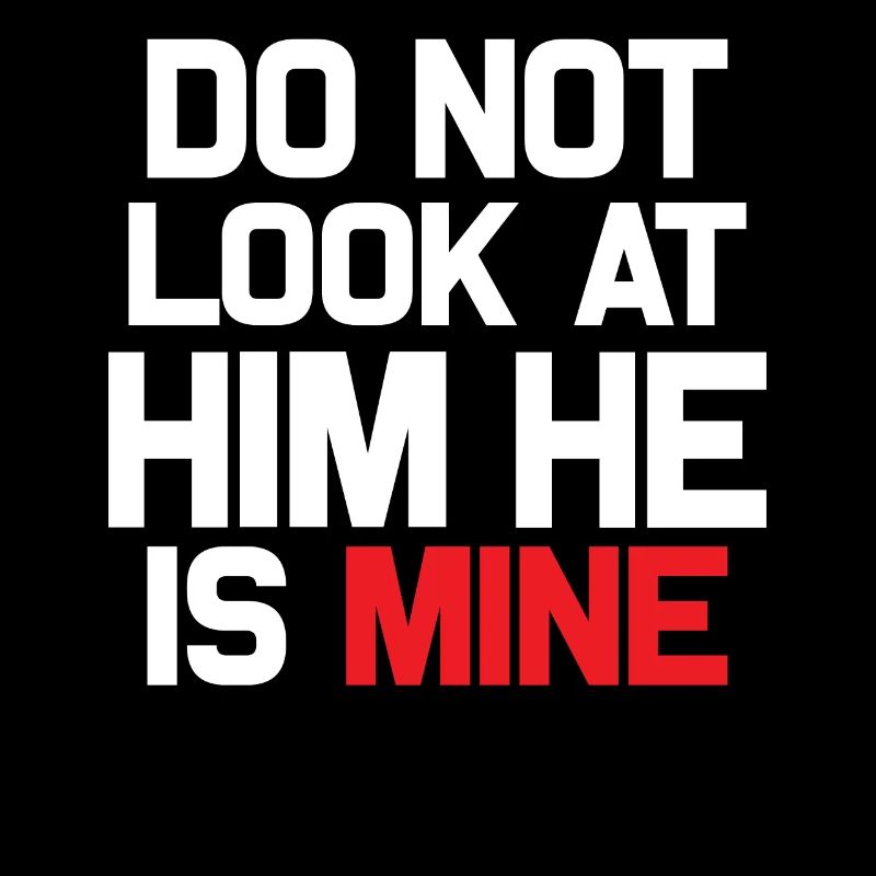 do not look at him he is mine