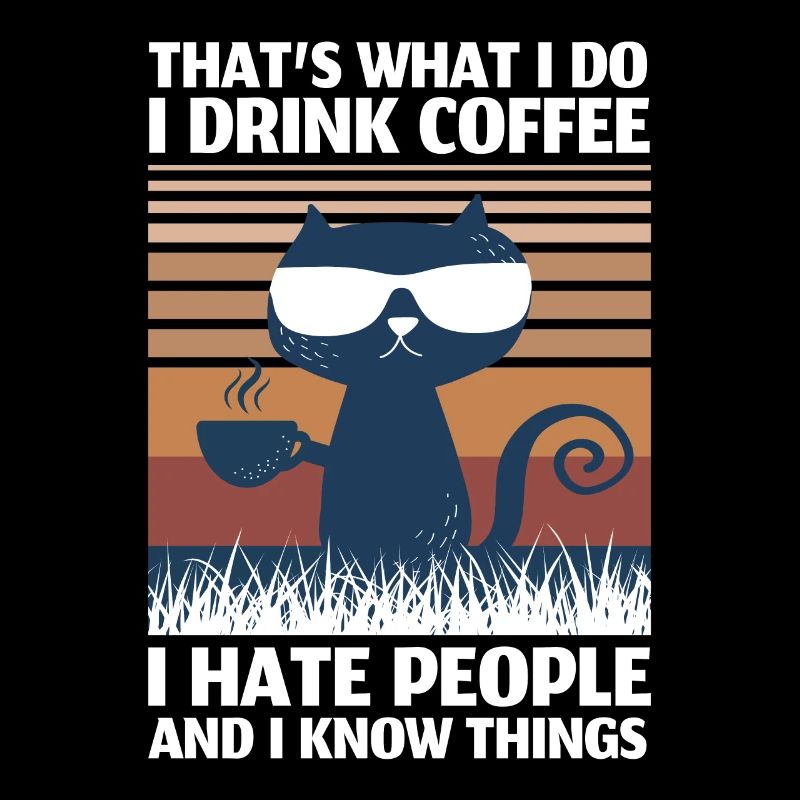 I Drink Coffee I Hate People And I Know Things